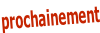 prochainement
